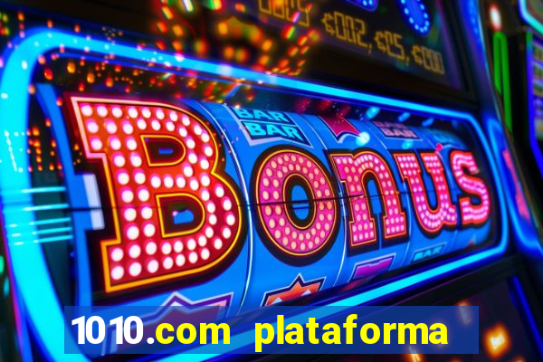 1010.com plataforma de jogos